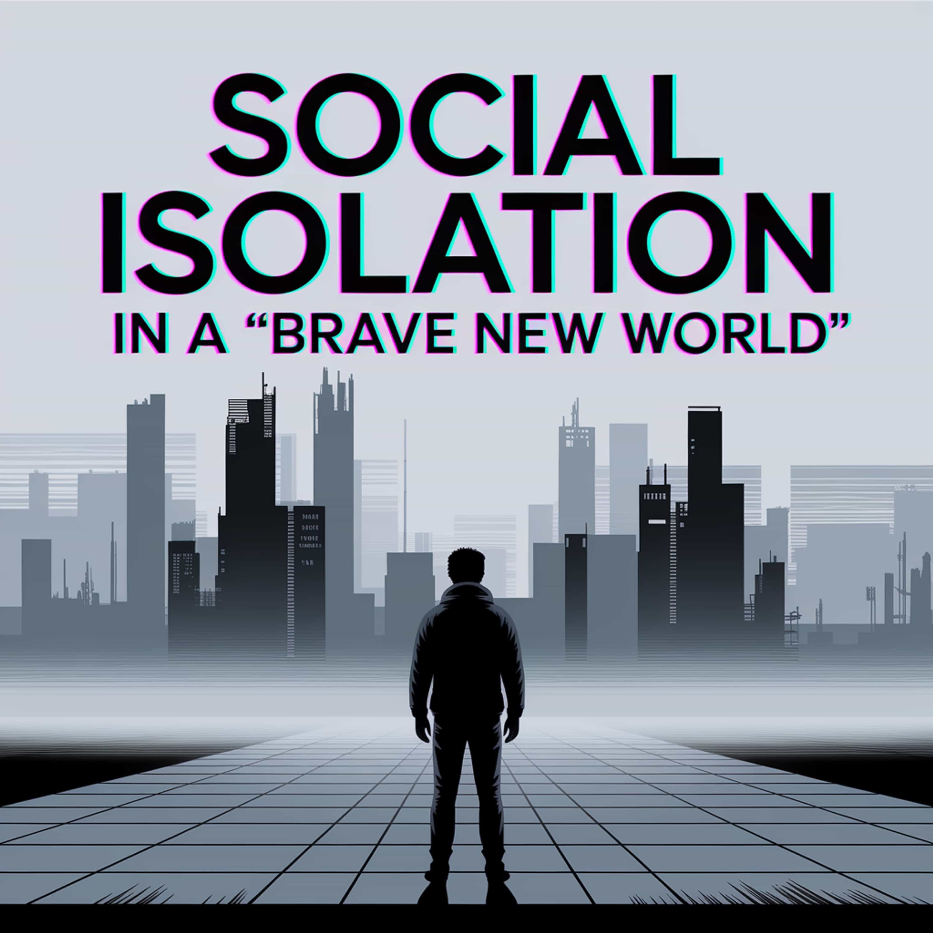 Social Isolation in a "Brave New World"