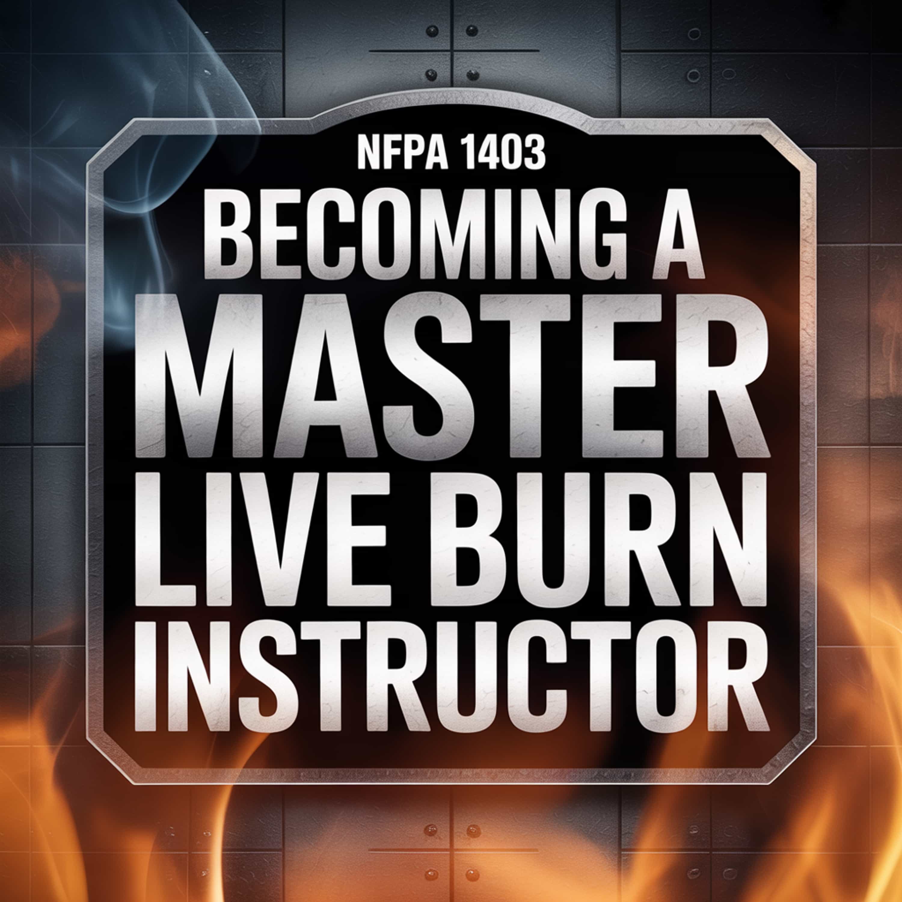 NFPA 1403 - Becoming a Master Live Burn Instructor