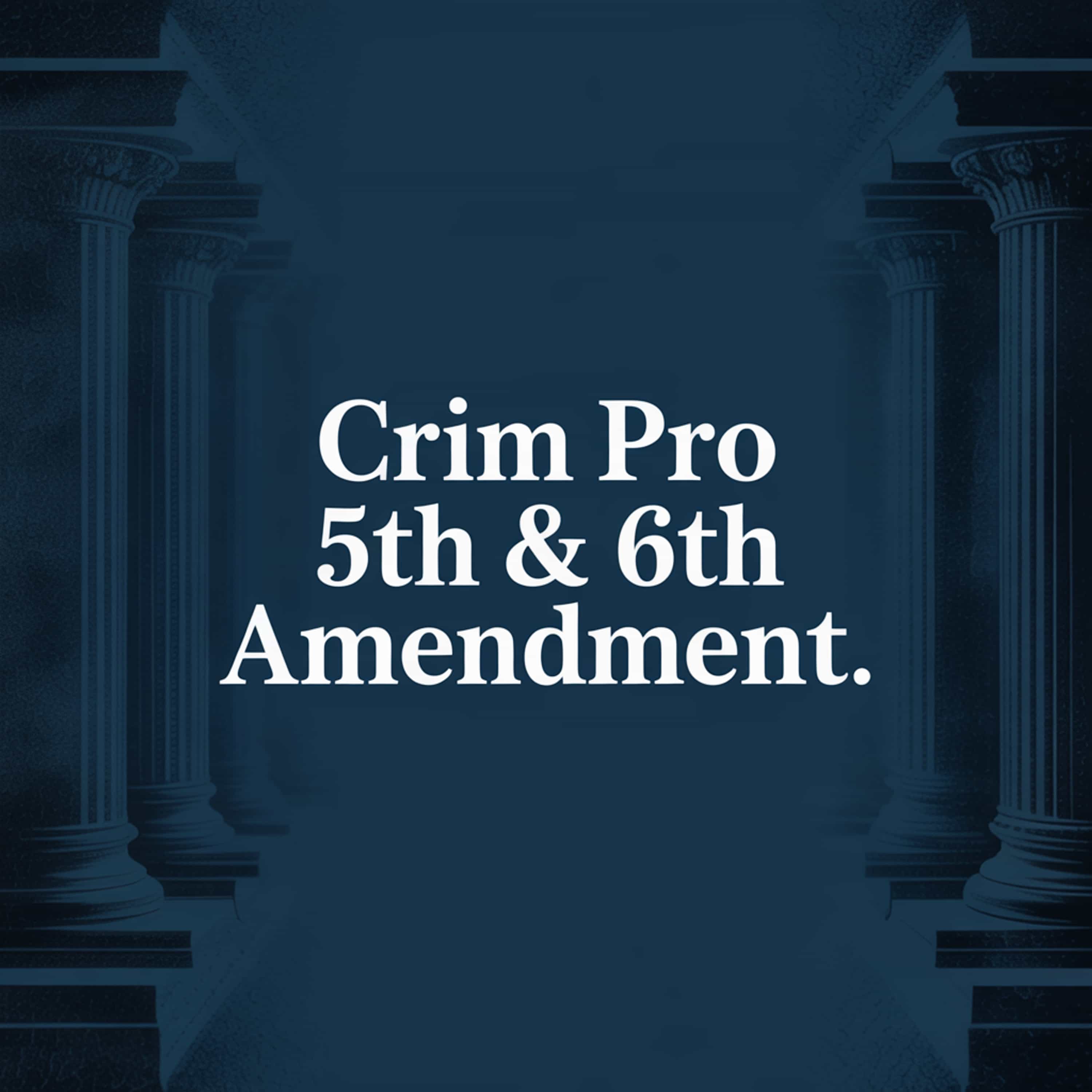 Crim Pro 5th & 6th Amendment