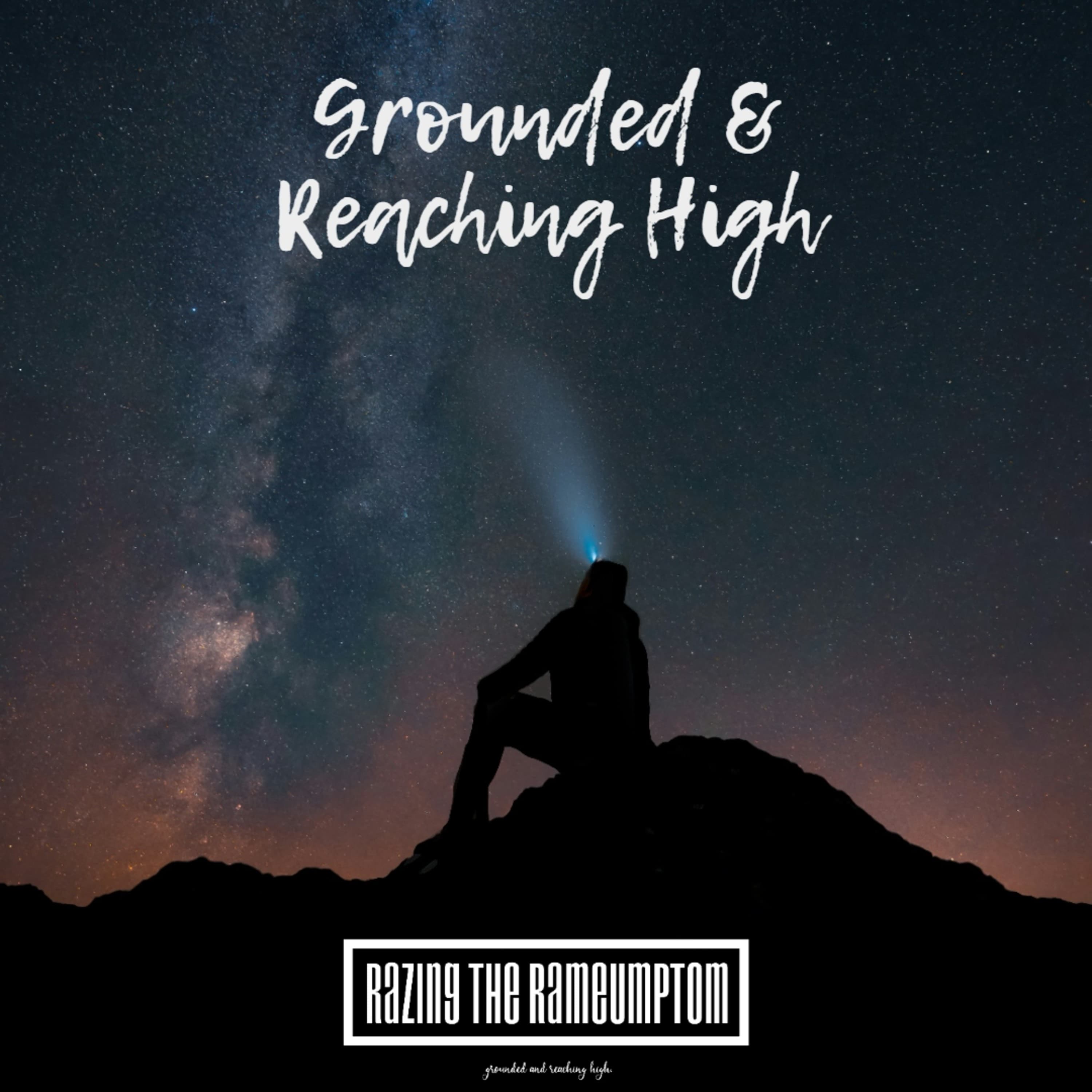 Grounded & Reaching High